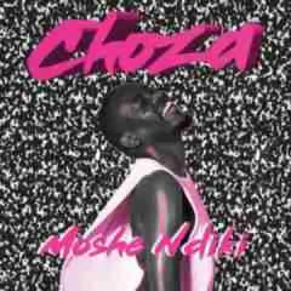 Moshe Ndiki - Choza